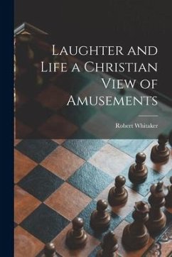 Laughter and Life [microform] a Christian View of Amusements - Whitaker, Robert
