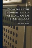 Problems in the Administration of Small Kansas High Schools