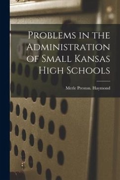 Problems in the Administration of Small Kansas High Schools - Haymond, Merle Preston