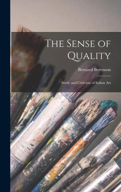 The Sense of Quality; Study and Criticism of Italian Art - Berenson, Bernard