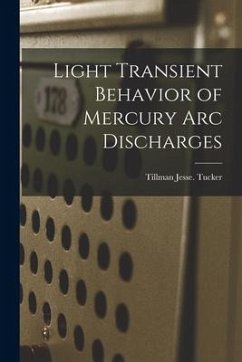 Light Transient Behavior of Mercury Arc Discharges - Tucker, Tillman Jesse