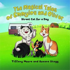 The Magical Tales of Emmylou and Oliver: Street Cat for a Day - Moore, Tiffany; Stagg, Roxane