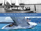 The History of Yacht Racing in Minnesota: How Its Sailors and Boat Builders Transformed Competitive Sailing in America: 1870-2022