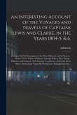 An Interesting Account of the Voyages and Travels of Captains Lewis and Clarke, in the Years 1804-5, & 6.: Giving a Faithful Description of the River