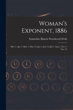 Woman's Exponent, 1886: Mar 1, Apr 1, May 1, May 15, Jun 1, Jun 15, Jul 1, Aug 1, Nov 1, Nov 15