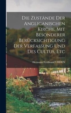 Die Zustände Der Anglicanischen Kirche, Mit Besonderer Berücksichtigung Der Verfassung Und Des Cultus, Etc - Uhden, Hermann Ferdinand