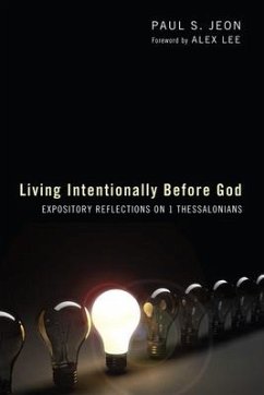 Living Intentionally Before God: Reflections on 1 Thessalonians - Jeon, Paul S.