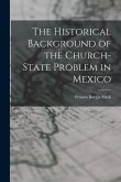 The Historical Background of the Church-state Problem in Mexico