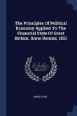 The Principles Of Political Economy Applied To The Financial State Of Great Britain, Anno Domini, 1821