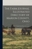The Farm Journal Illustrated Directory of Marion County, Ohio: With a Complete Road Map of the County