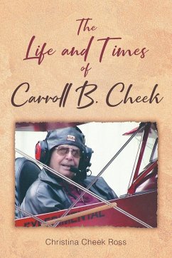 The Life and Times of Carroll B. Cheek - Ross, Christina Cheek