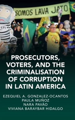 Prosecutors, Voters and the Criminalization of Corruption in Latin America - Gonzalez-Ocantos, Ezequiel A. (University of Oxford); Chirinos, Paula Munoz (Universidad del Pacifico, Peru); Pavao, Nara (Universidade Federal de Pernambuco, Brazil)