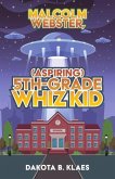 Malcolm Webster, (Aspiring) 5th-Grade Whiz Kid: Volume 1