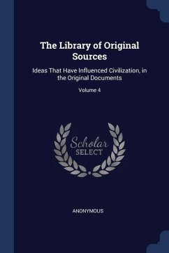The Library of Original Sources: Ideas That Have Influenced Civilization, in the Original Documents; Volume 4 - Anonymous