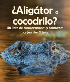 ¿Aligátor O Cocodrilo? Un Libro de Comparaciones Y Contrastes - Shields, Jennifer