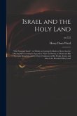 Israel and the Holy Land: "The Promised Land" in Which an Attempt is Made to Show That the Old and New Testaments Accord in Their Testimony to C