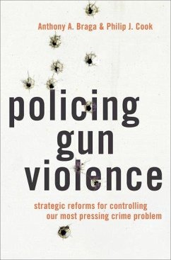 Policing Gun Violence - Braga, Anthony A. (Jerry Lee Professor of Criminology and the Direct; Cook, Philip J. (Sanford Professor Emeritus of Public Policy and Pro