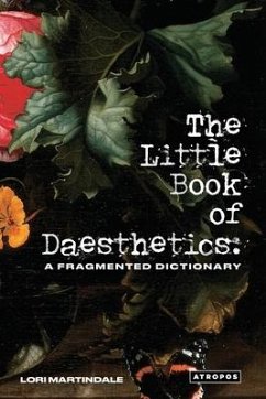 The Little Book of Daesthetics: A Fragmented Dictionary - Martindale, Lori