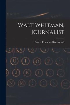 Walt Whitman, Journalist - Bloodworth, Bertha Ernestine