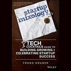 Startup Mixology: Tech Cocktail's Guide to Building, Growing, and Celebrating Startup Success - Gruber, Frank
