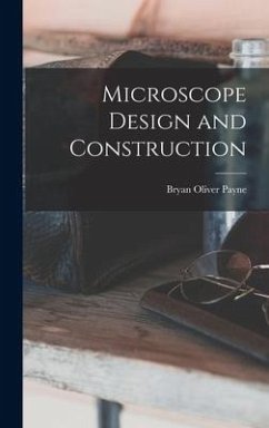 Microscope Design and Construction - Payne, Bryan Oliver