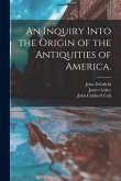 An Inquiry Into the Origin of the Antiquities of America.