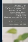 Minutes and Proceedings of the Dental Faculties' Association of American Universities 1908-1924