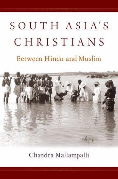 South Asia's Christians: Between Hindu and Muslim - Mallampalli, Chandra