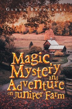 Magic, Mystery and Adventure on Juniper Farm - Brentnall, Glenn