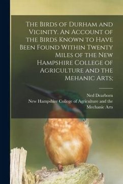 Cover The Birds of Durham and Vicinity. An Account of the Birds Known to Have Been Found Within Twenty Miles of the New Hampshire College of Agriculture and