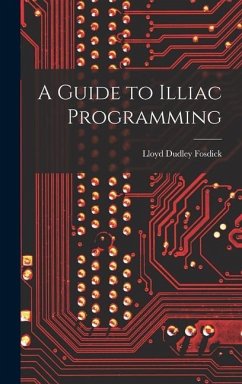 A Guide to Illiac Programming - Fosdick, Lloyd Dudley