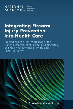 Integrating Firearm Injury Prevention Into Health Care - National Academies of Sciences Engineering and Medicine; Health And Medicine Division; Board on Population Health and Public Health Practice
