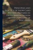 Principles and Practice of Show-card Writing [microform], Prepared in the Extension Divison of the University of Wisconsin