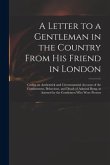 A Letter to a Gentleman in the Country From His Friend in London: Giving an Authentick and Circumstantial Account of the Confinement, Behaviour, and D