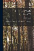 The Roman Climate: Its Influence on Health and Disease: Serving as an Hygienical Guide