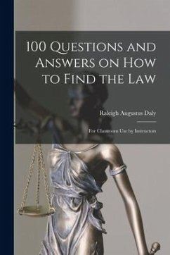100 Questions and Answers on How to Find the Law: for Classroom Use by Instructors - Daly, Raleigh Augustus