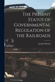 The Present Status of Governmental Regulation of the Railroads