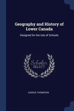 Geography and History of Lower Canada: Designed for the Use of Schools - Thompson, Zadock