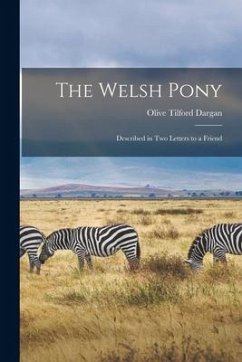 The Welsh Pony: Described in Two Letters to a Friend - Dargan, Olive Tilford