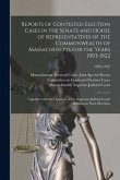 Reports of Contested Election Cases in the Senate and House of Representatives of the Commonwealth of Massachusetts for the Years 1903-1922: Together