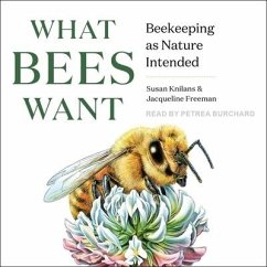 What Bees Want: Beekeeping as Nature Intended - Knilans, Susan; Freeman, Jacqueline