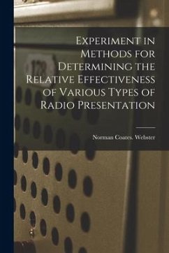 Experiment in Methods for Determining the Relative Effectiveness of Various Types of Radio Presentation - Webster, Norman Coates