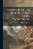 Portraits of the Sixteenth and Early Seventeenth Centuries. --