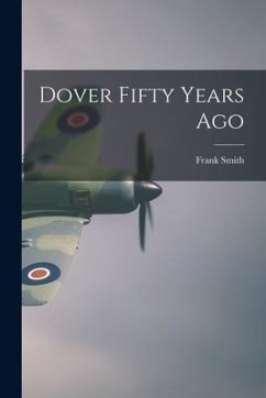 Dover Fifty Years Ago - Smith, Frank