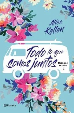 Todo Lo Que Somos Juntos (Deja Que Ocurra 2) / All That We Are Together (Let It Be Book 2) - Kellen, Alice