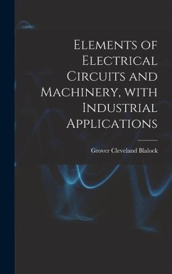 Elements of Electrical Circuits and Machinery, With Industrial Applications - Blalock, Grover Cleveland