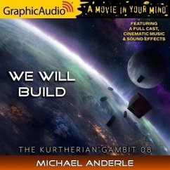 We Will Build [Dramatized Adaptation]: The Kurtherian Gambit 8 - Anderle, Michael