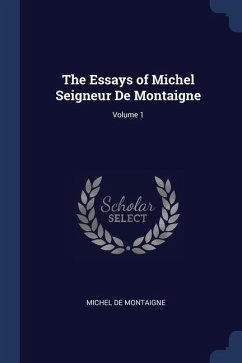 The Essays of Michel Seigneur De Montaigne; Volume 1 - De Montaigne, Michel