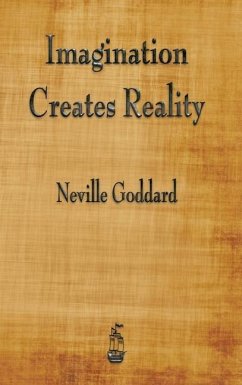 Imagination Creates Reality - Goddard, Neville