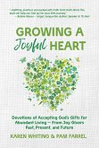 Growing a Joyful Heart: Devotions of Accepting God's Gifts for Abundant Living from Joy Givers Past, Present and Future Volume 1